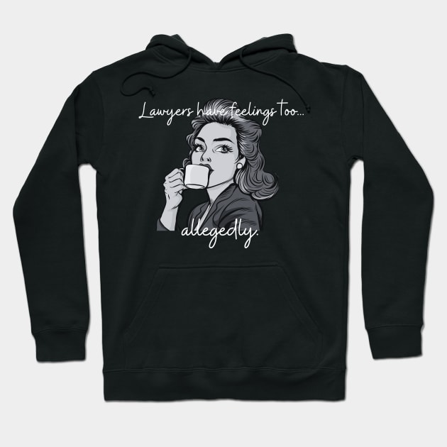 Lawyers have feelings too...allegedly! Hoodie by GenXDesigns